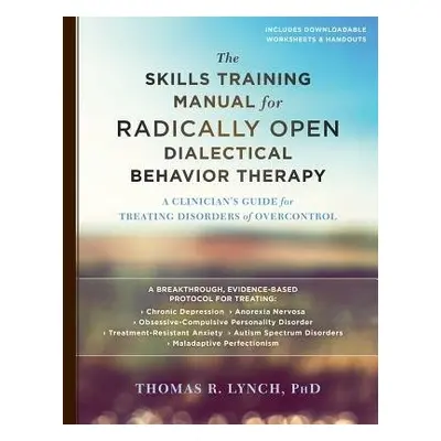 Skills Training Manual for Radically Open Dialectical Behavior Therapy - Lynch, Thomas R.