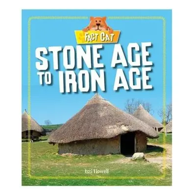 Fact Cat: History: Early Britons: Stone Age to Iron Age - Howell, Izzi