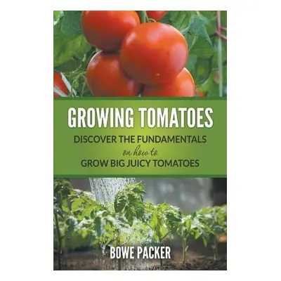 Growing Tomatoes - Packer, Bowe