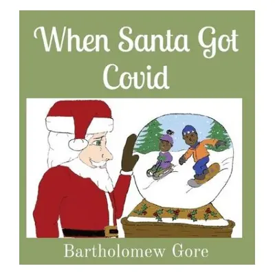 When Santa Got Covid - Gore, Bartholomew