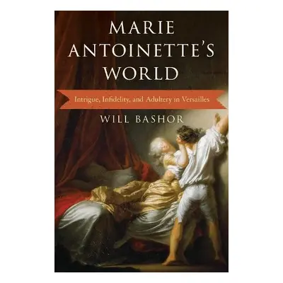 Marie Antoinette's World - Bashor, Will