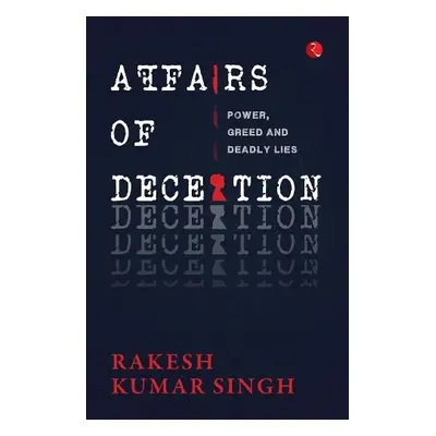 Affairs of Deception - Singh, Rakesh Kumar