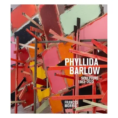 Phyllida Barlow: Sculpture 1963-2023 - Morris, Frances a Bradley, Fiona