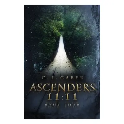 Ascenders: 11:11 (Book Four) - Gaber, C.L.