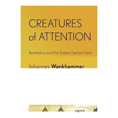 Creatures of Attention - Wankhammer, Johannes