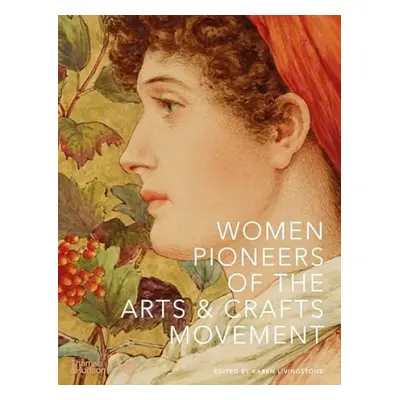 Women Pioneers of the Arts and Crafts Movement (Victoria and Albert Museum)