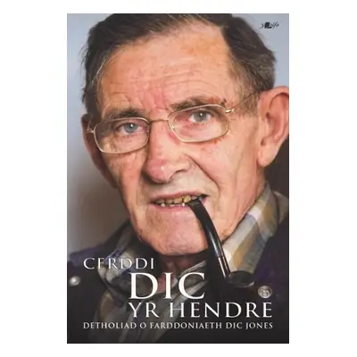 Cerddi Dic yr Hendre - Detholiad o Farddoniaeth Dic Jones - Jones, Dic