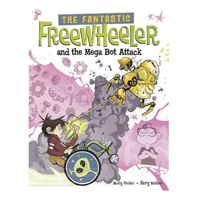 Fantastic Freewheeler and the Mega Bot Attack - Felder, Molly