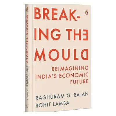 Breaking The Mould - Raghuram, Rajan G. a Lamba, Rohit