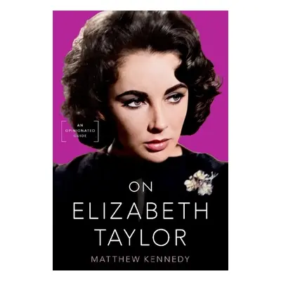 On Elizabeth Taylor - Kennedy, Matthew (Independent writer, Independent writer)