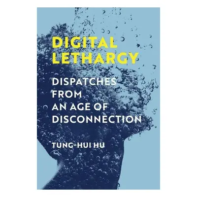 Digital Lethargy - Hu, Tung-Hui