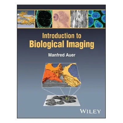 Introduction to Biological Imaging - Auer, Manfred (Southeast University in Nanjing, China)