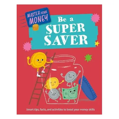 Master Your Money: Be a Super Saver - Martin, Claudia