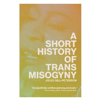 Short History of Trans Misogyny - Gill-Peterson, Jules