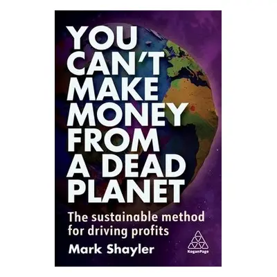 You Can’t Make Money From a Dead Planet - Shayler, Mark