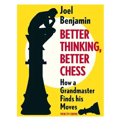 Better Thinking, Better Chess - Benjamin, Joel