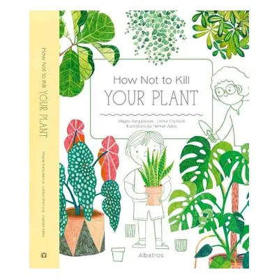 How Not to Kill Your Plant - Gargulakova, Magda a Chytilova, Lenka