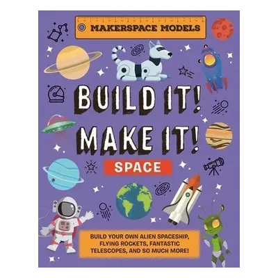 Build It! Make It! SPACE - Ives, Rob