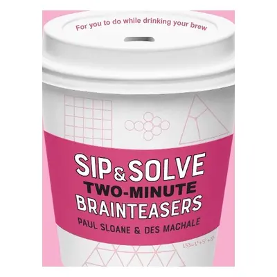 Sip a Solve Two-Minute Brainteasers - Sloane, Paul a MacHale, Des