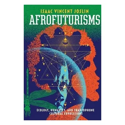 Afrofuturisms - Joslin, Isaac Vincent