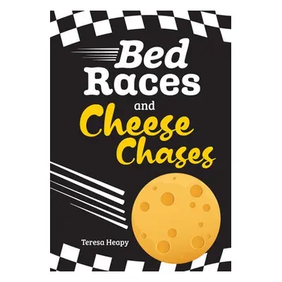 Bed Races and Cheese Chases - Heapy, Teresa