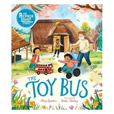 Repair Shop Stories: The Toy Bus - Sparkes, Amy