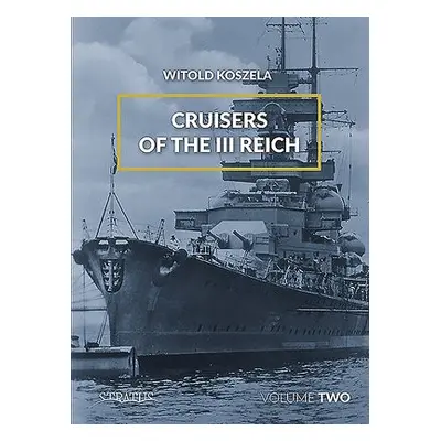 Cruisers Of The Third Reich Volume 2 - Koszela, Witold