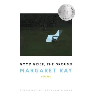 Good Grief, the Ground - Ray, Margaret