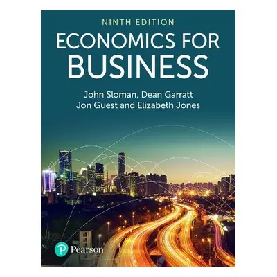 Economics for Business - Sloman, John a Garratt, Dean a Guest, Jon a Jones, Elizabeth