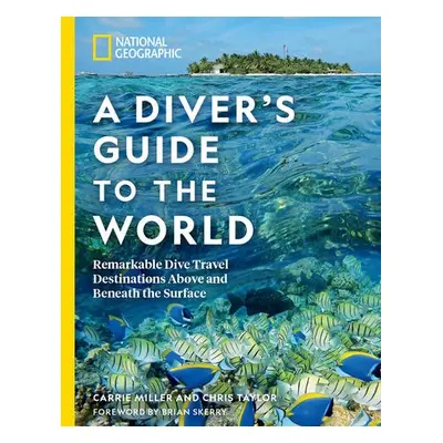 National Geographic A Diver's Guide to the World - Miller, Carrie a Taylor, Chris