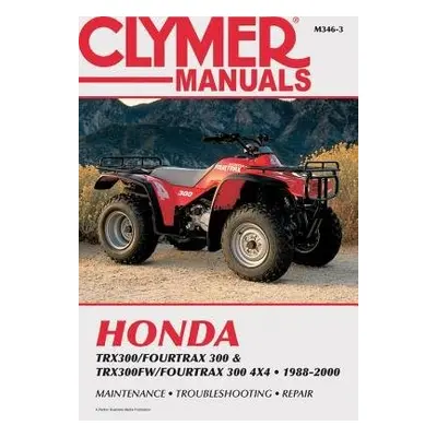 Honda TRX300/Fourtrax 300 a TRX300FW/Fourtrax 300 4x4 (1988-2000) Clymer Repair Manual - Haynes 