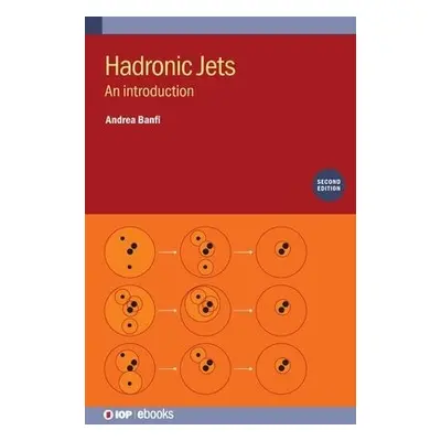 Hadronic Jets (Second Edition) - Banfi, Andrea (University of Sussex, UK)