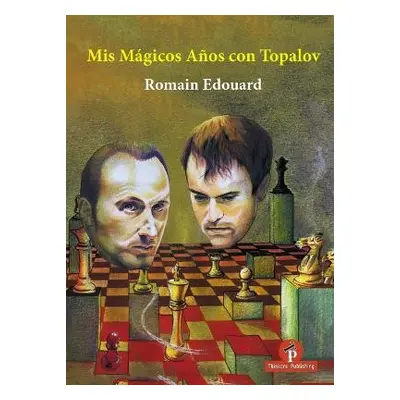 Mis Magicos Anos con Topalov - Edouard, Romain