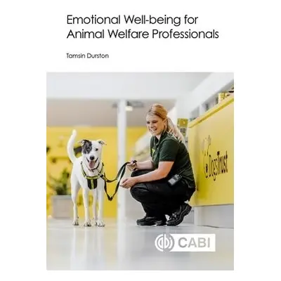 Emotional Well-being for Animal Welfare Professionals - Durston, Dr Tamsin (Dogs Trust, UK)