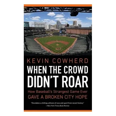 When the Crowd Didn't Roar - Cowherd, Kevin