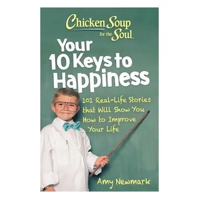 Chicken Soup for the Soul: Your 10 Keys to Happiness - Newmark, Amy