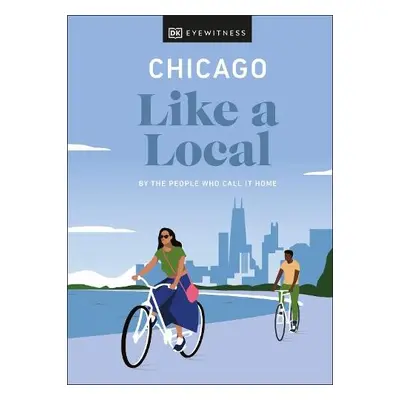 Chicago Like a Local - Finn, Amanda a Heil, Meredith Paige a Schnitzler, Nicole a DK Travel