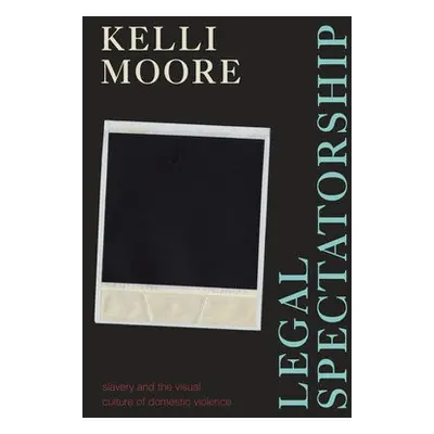 Legal Spectatorship - Moore, Kelli