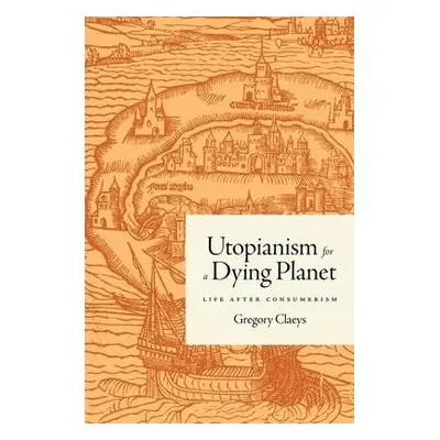 Utopianism for a Dying Planet - Claeys, Gregory