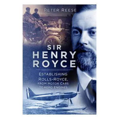 Sir Henry Royce - Reese, Peter