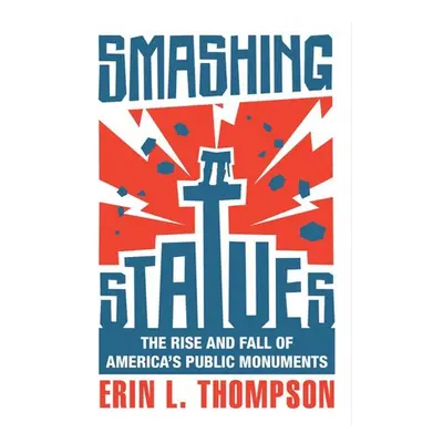 Smashing Statues - Thompson, Erin L. (City University of New York)