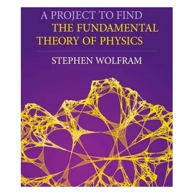 Project To Find The Fundamental Theory Of Physics - Wolfram, Stephen