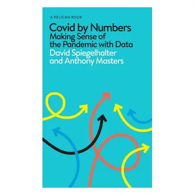 Covid By Numbers - Spiegelhalter, David a Masters, Anthony