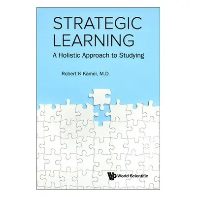 Strategic Learning: A Holistic Approach To Studying - Kamei, Robert K (Nus, S'pore a Duke Univ