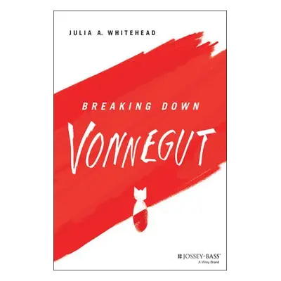 Breaking Down Vonnegut - Whitehead, Julia A.