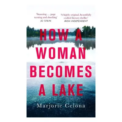 How a Woman Becomes a Lake - Celona, Marjorie