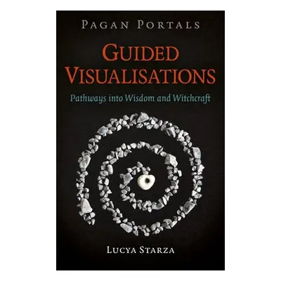 Pagan Portals - Guided Visualisations - Starza, Lucya