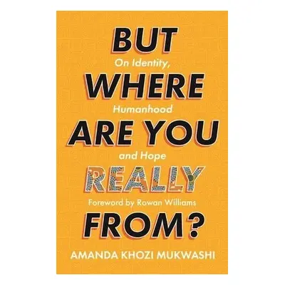 But Where Are You Really From? - Mukwashi, Amanda Khozi