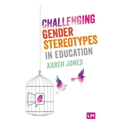 Challenging Gender Stereotypes in Education - Jones, Karen