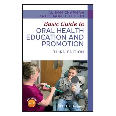 Basic Guide to Oral Health Education and Promotion - Chapman, Alison (Bristol Dental Hospital, U